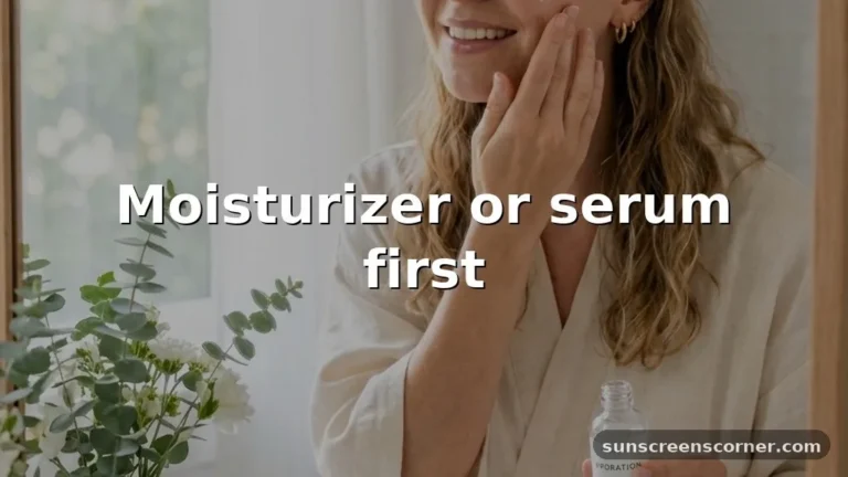 moisturizer or serum first