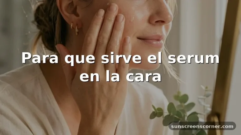 para que sirve el serum en la cara